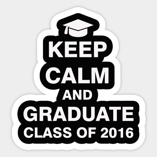 Keep Calm and Graduate Class of 2016 Sticker by ESDesign